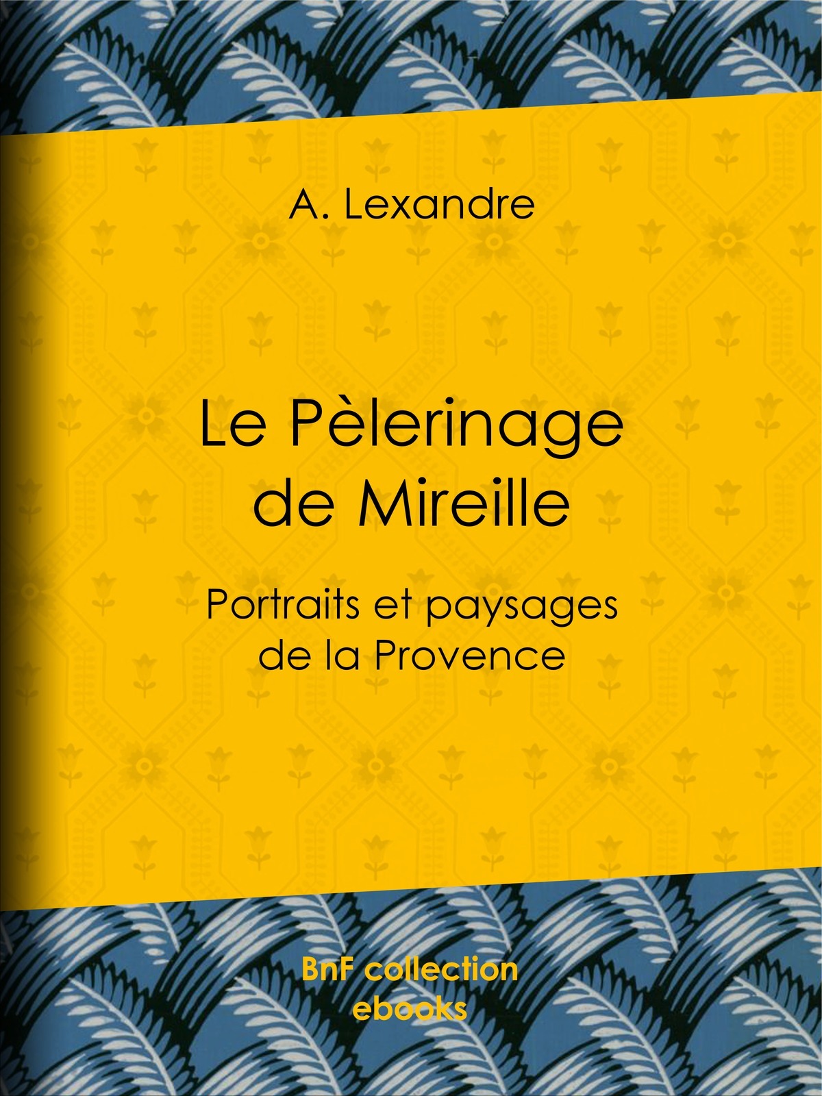 Le Pèlerinage de Mireille - Portraits et paysages de la Provence