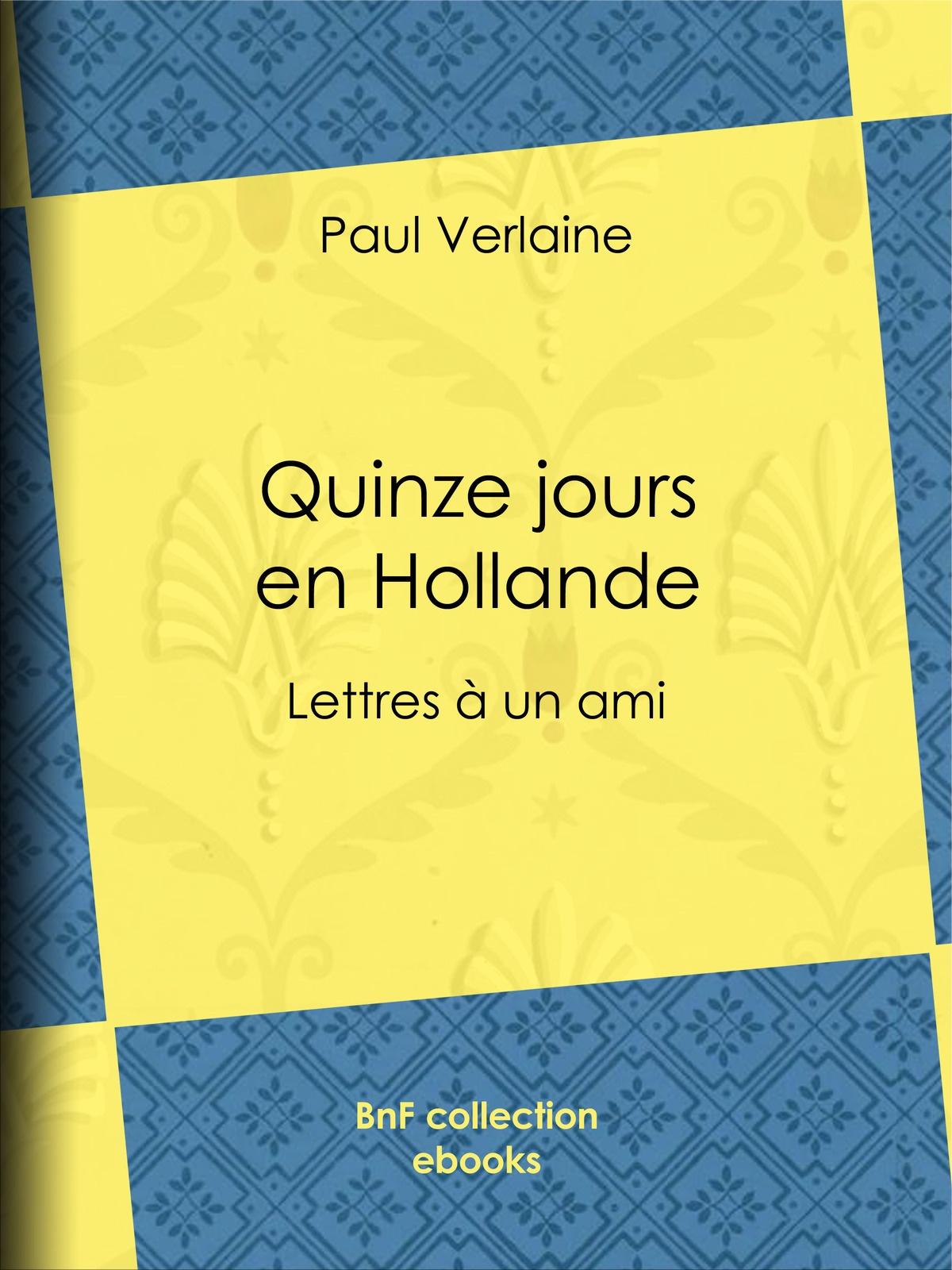 Quinze jours en Hollande - Lettres à un ami