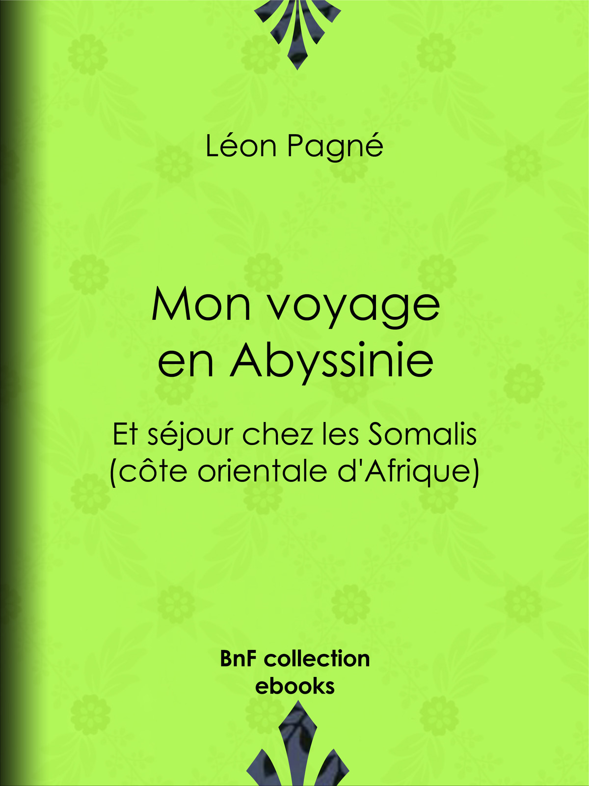 Mon voyage en Abyssinie - Et séjour chez les Somalis (côte orientale d'Afrique)