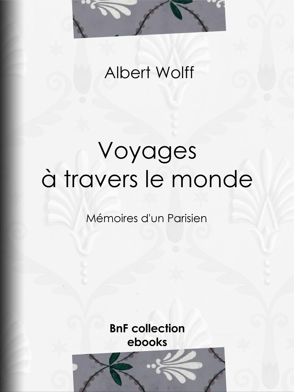 Voyages à travers le monde - Mémoires d’un Parisien