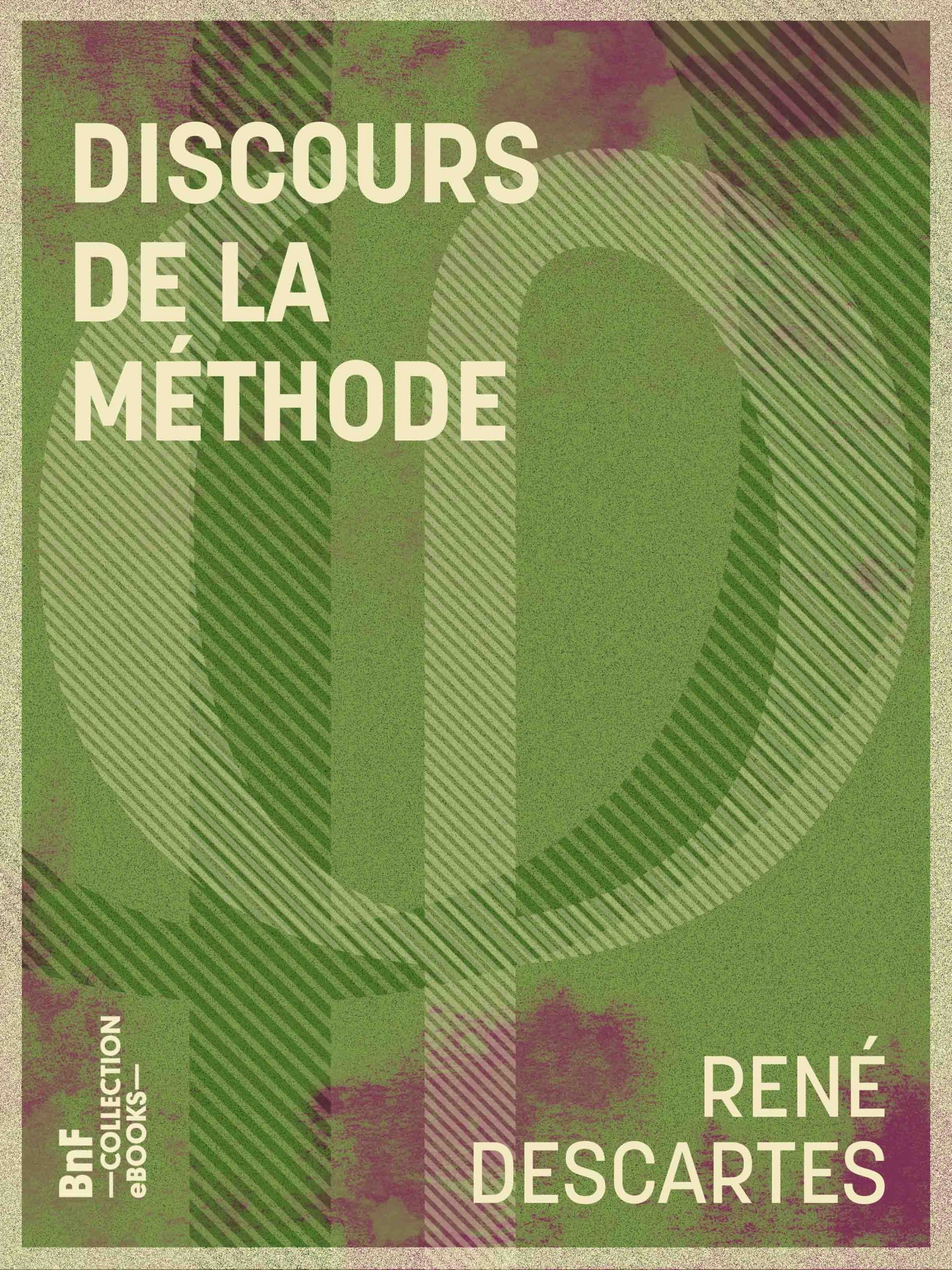 Discours de la méthode - Pour bien conduire sa raison, et chercher la vérité dans les sciences