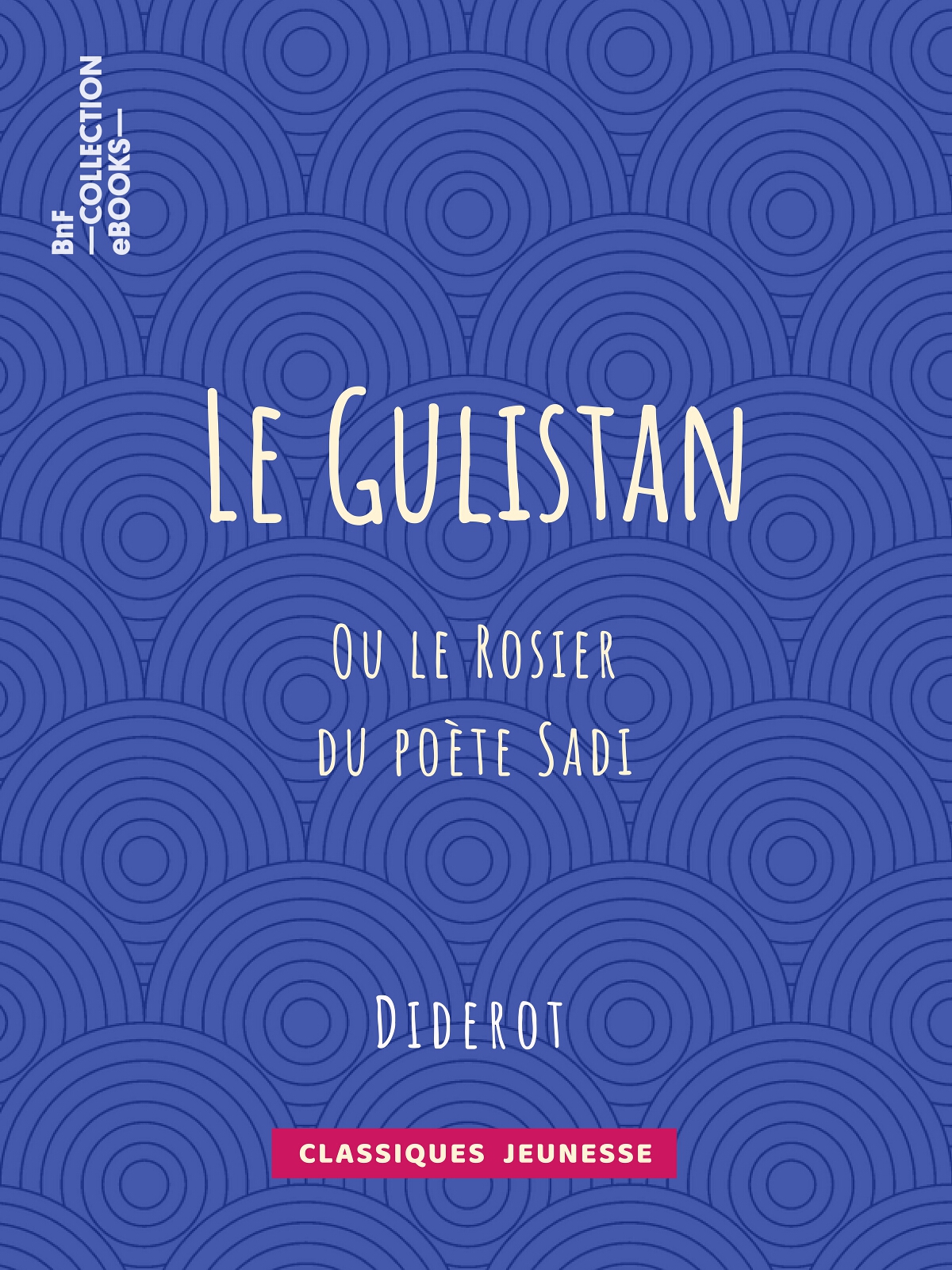 Le Gulistan - ou le Rosier du poète Sadi