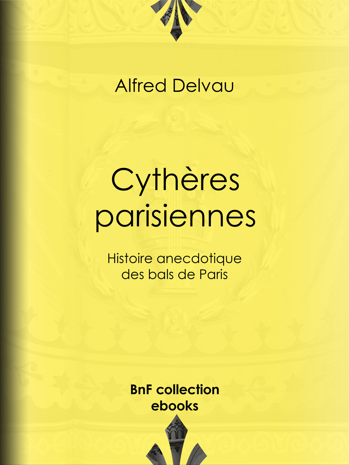Cythères parisiennes - Histoire anecdotique des bals de Paris