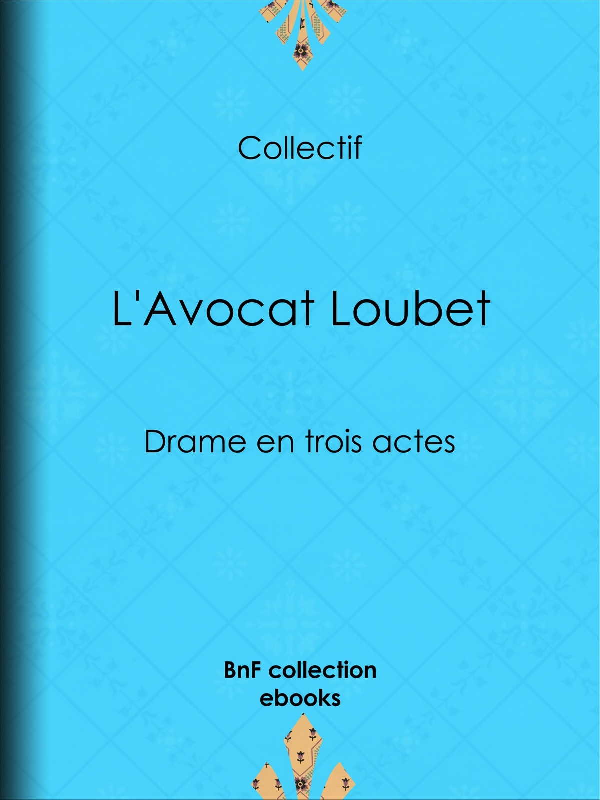 L'Avocat Loubet - Drame en trois actes