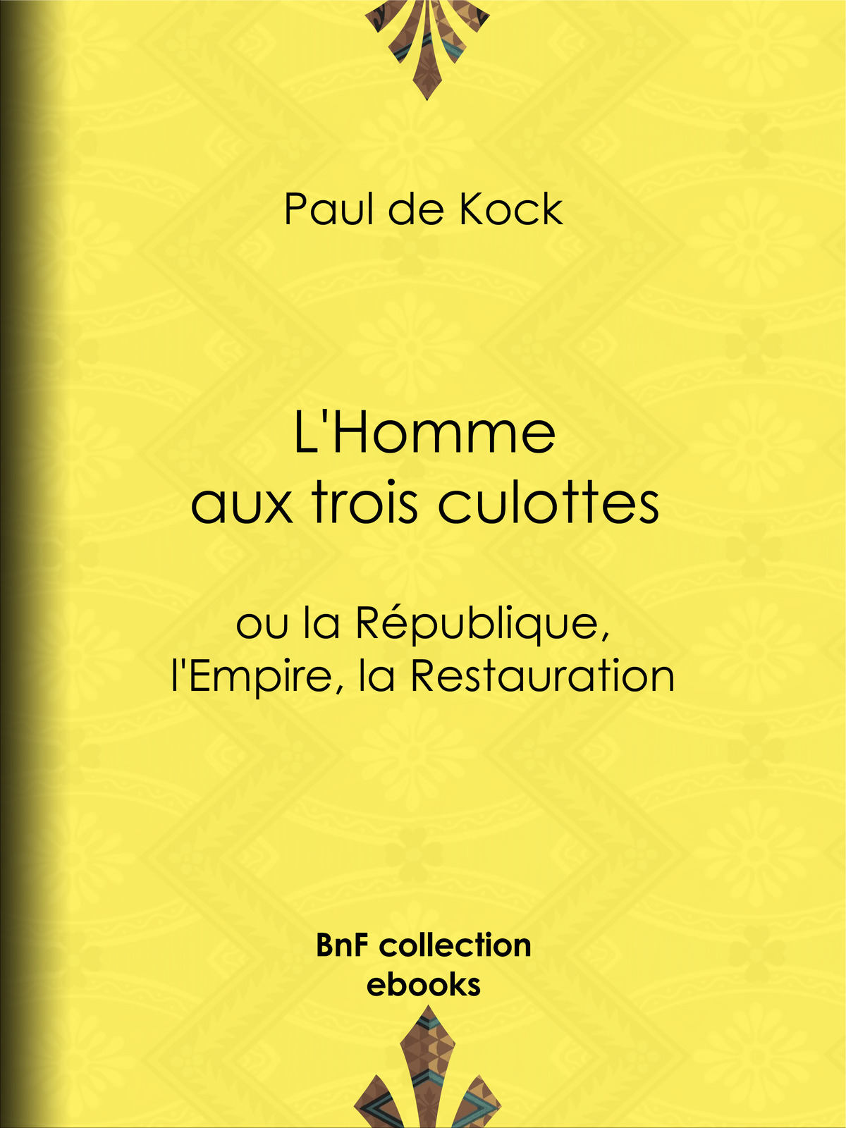 L'Homme aux trois culottes - ou la République, l'Empire, la Restauration