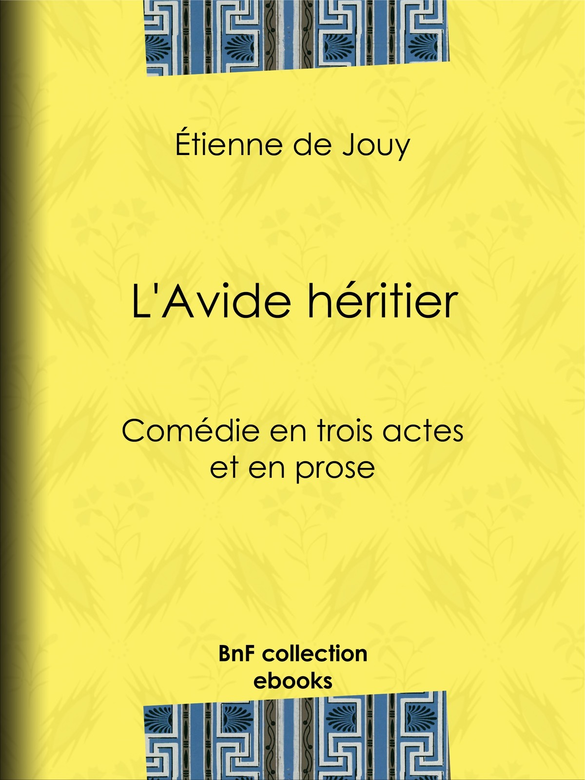 L'Avide héritier - Comédie en trois actes et en prose