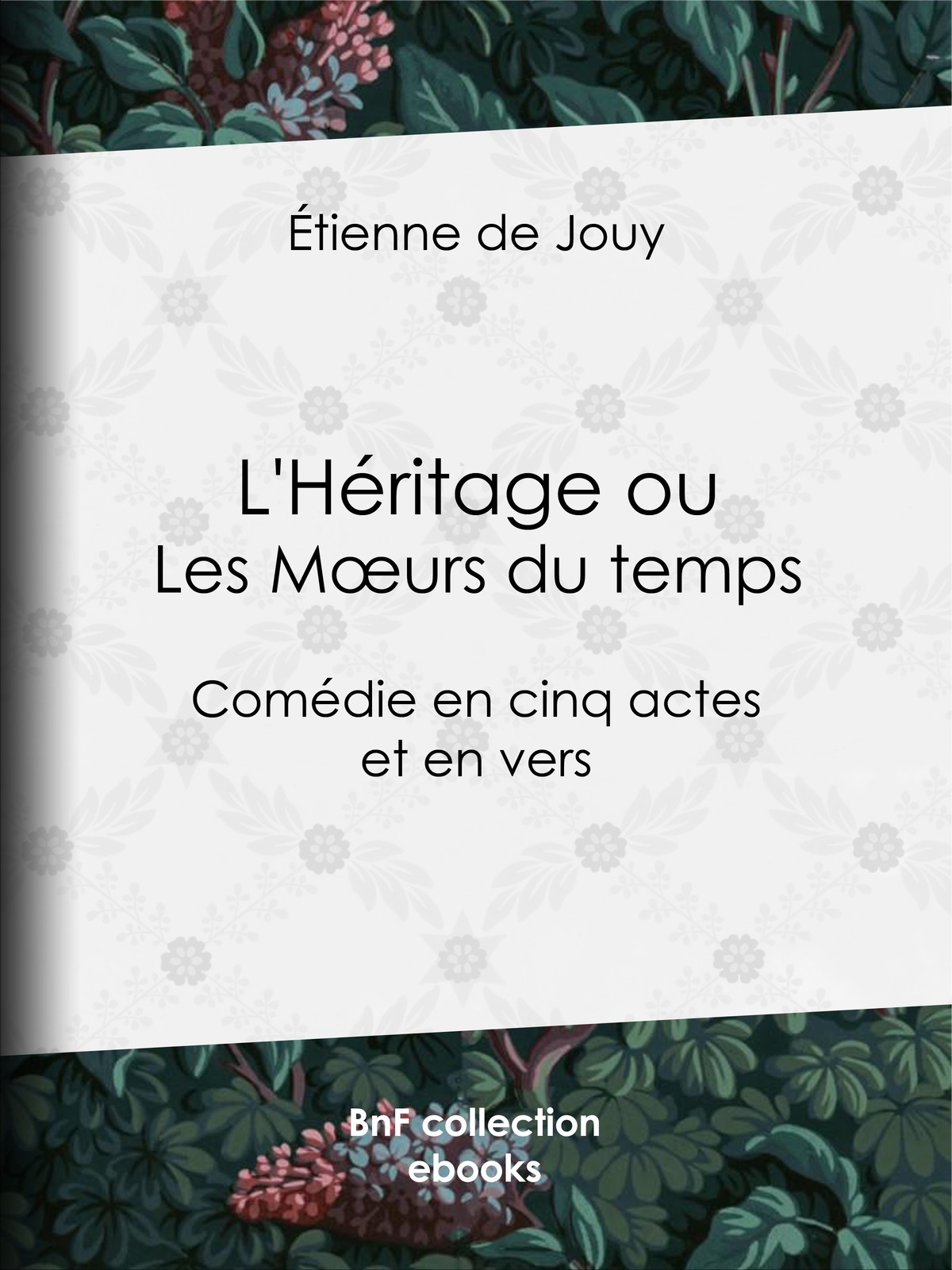 L'Héritage ou les Mœurs du temps - Comédie en cinq actes et en vers
