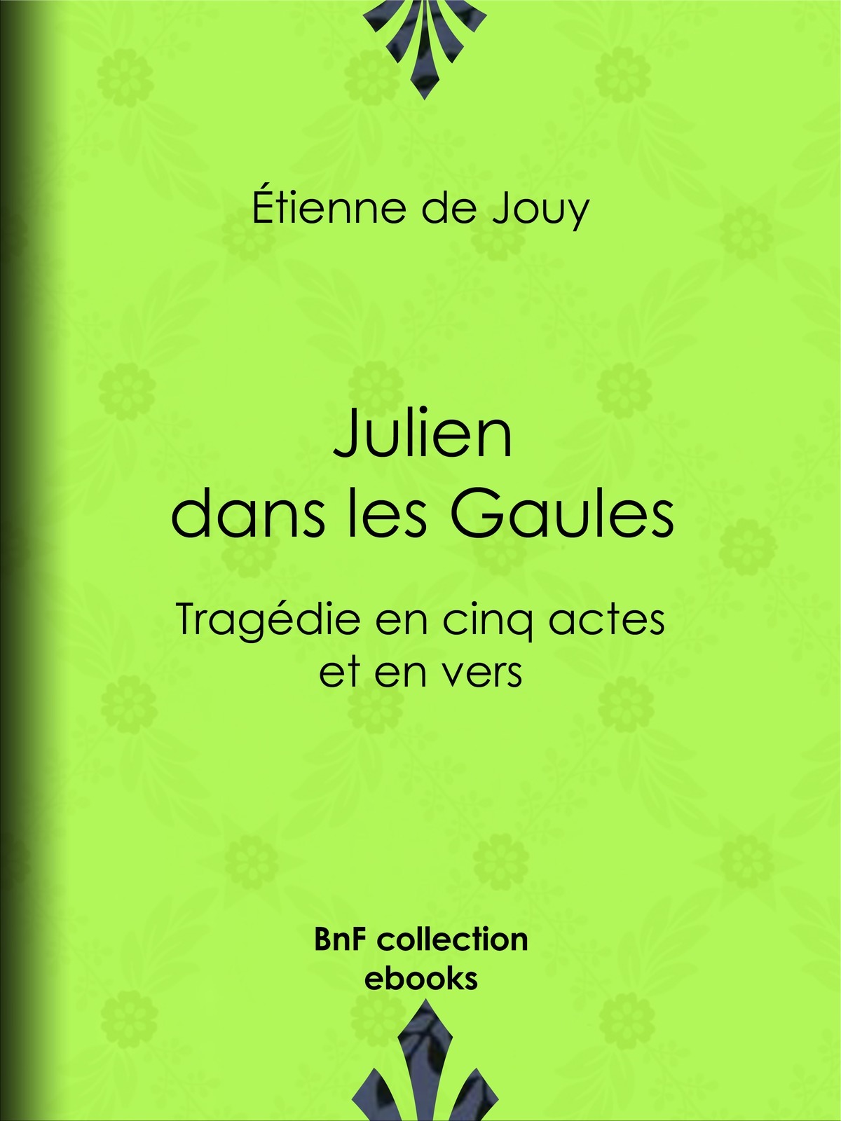 Julien dans les Gaules - Tragédie en cinq actes et en vers