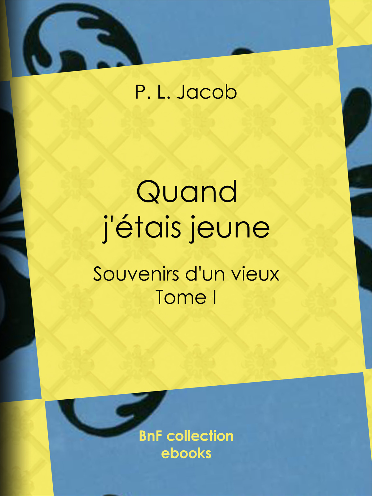 Quand j'étais jeune - Souvenirs d'un vieux - Tome I