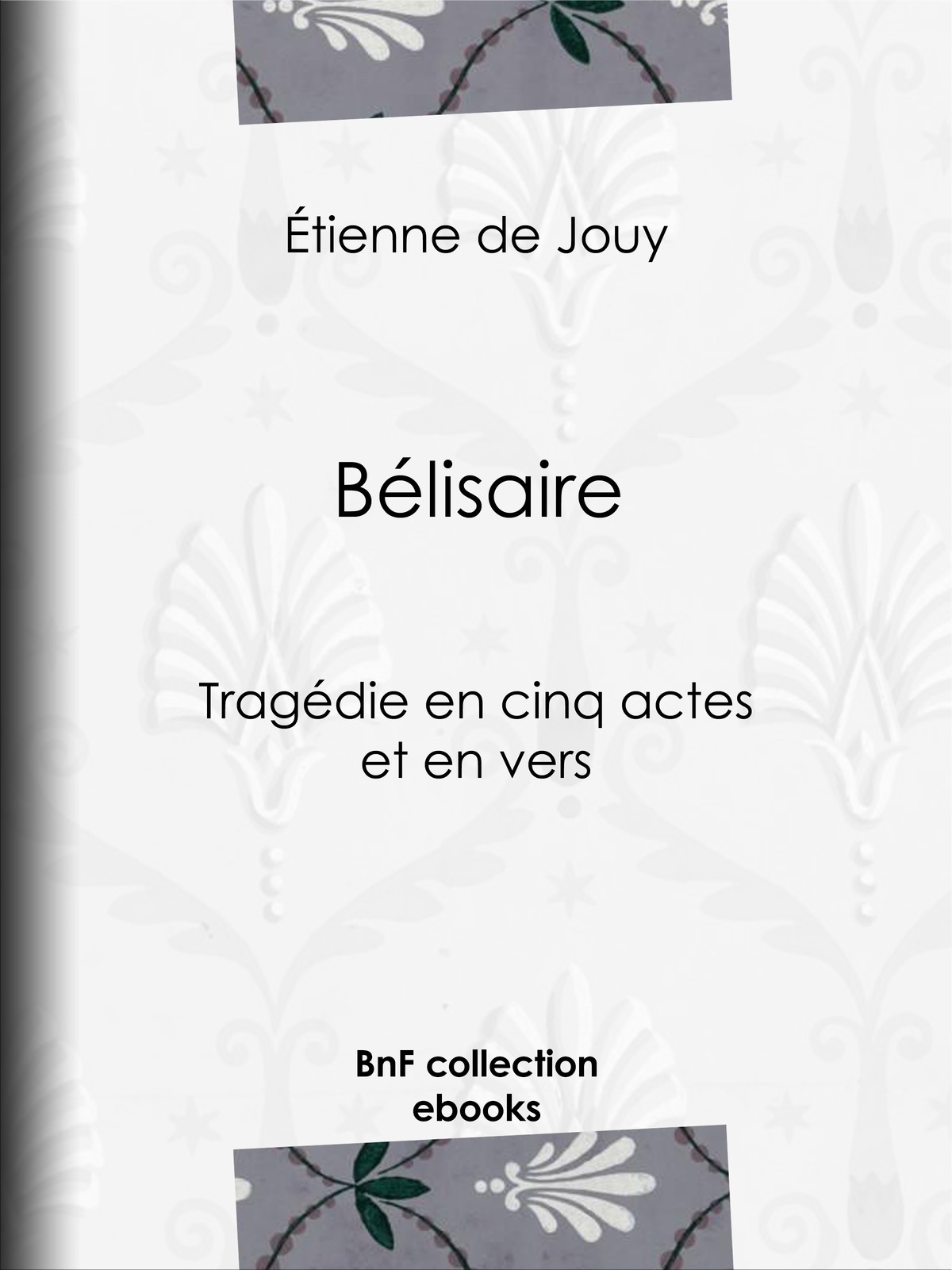 Bélisaire - Tragédie en cinq actes et en vers