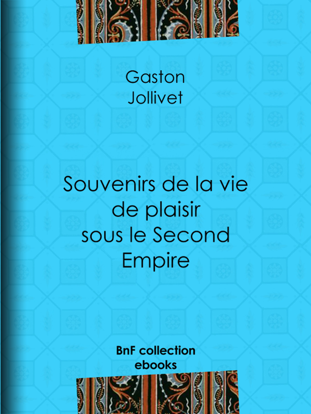 Souvenirs de la vie de plaisir sous le Second Empire
