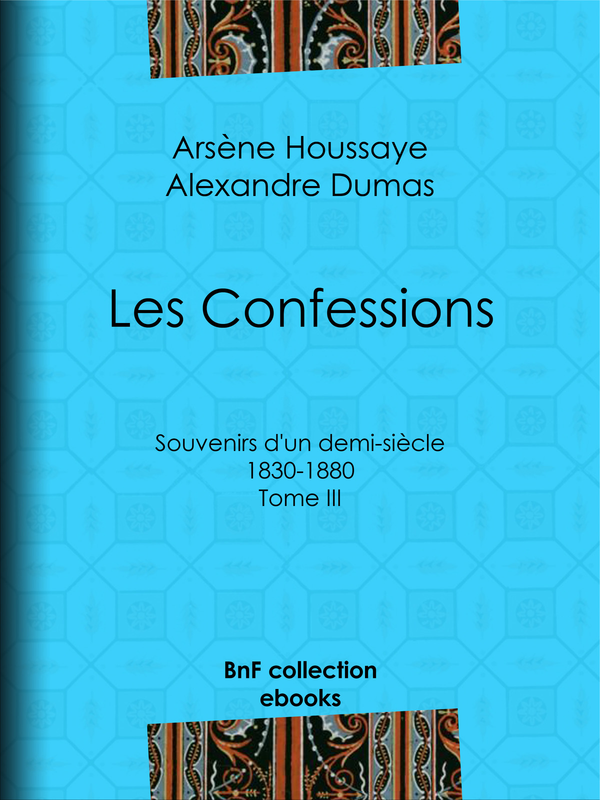Les Confessions - Souvenirs d’un demi-siècle 1830-1880 - Tome III