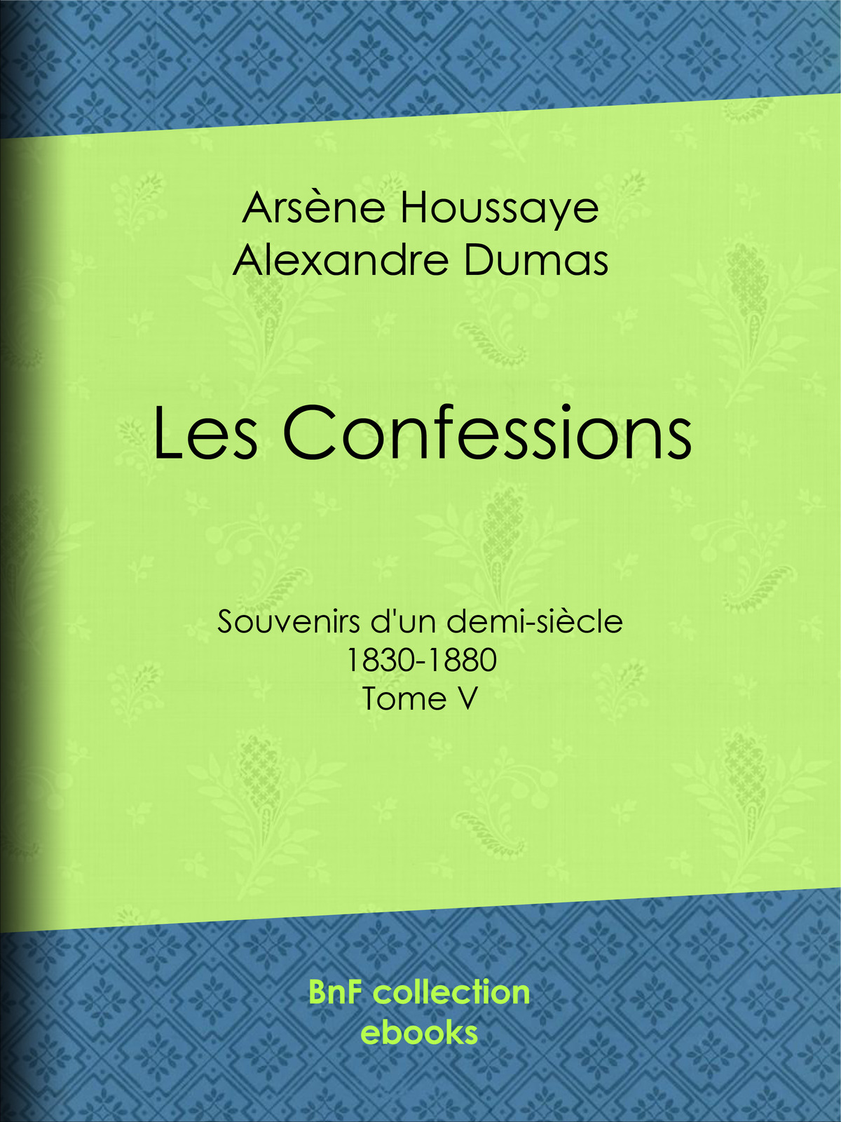 Les Confessions - Souvenirs d’un demi-siècle 1830-1880 - Tome V