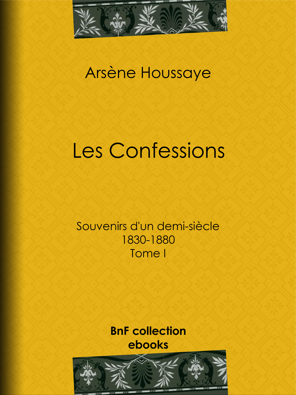 Les Confessions - Souvenirs d’un demi-siècle 1830-1880 - Tome I