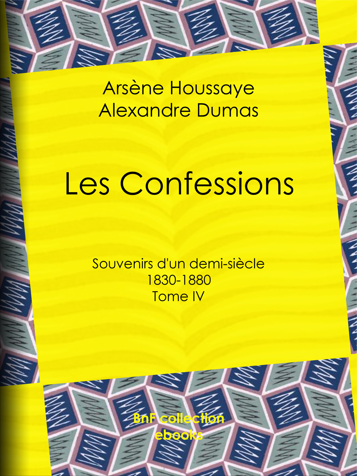 Les Confessions - Souvenirs d’un demi-siècle 1830-1880 - Tome IV