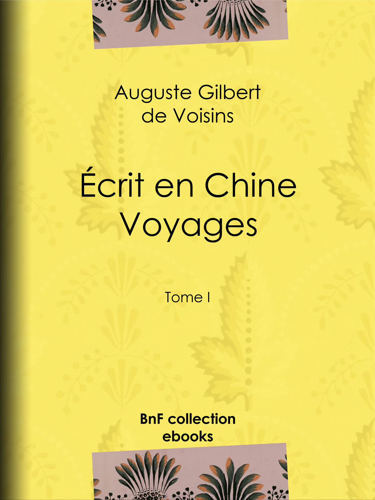 Écrit en Chine : voyages - Tome I