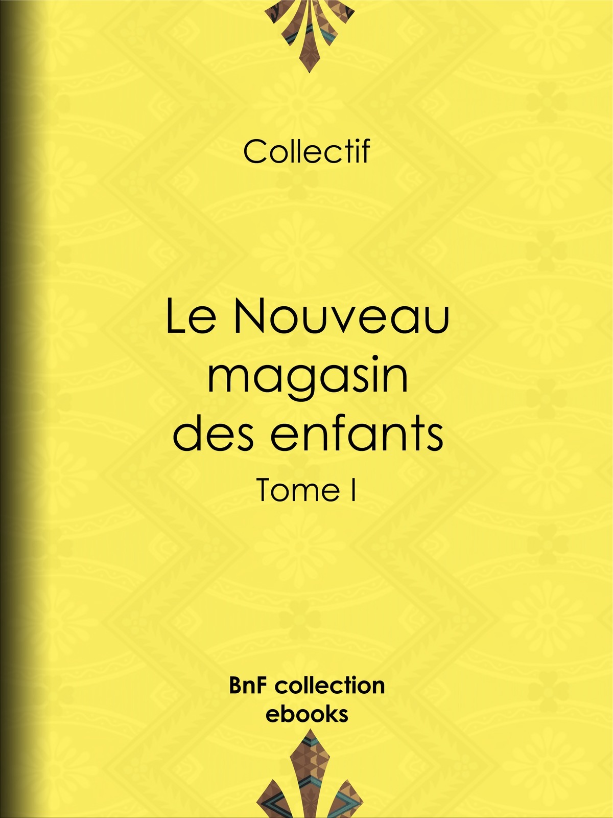 Le Nouveau magasin des enfants - Tome I