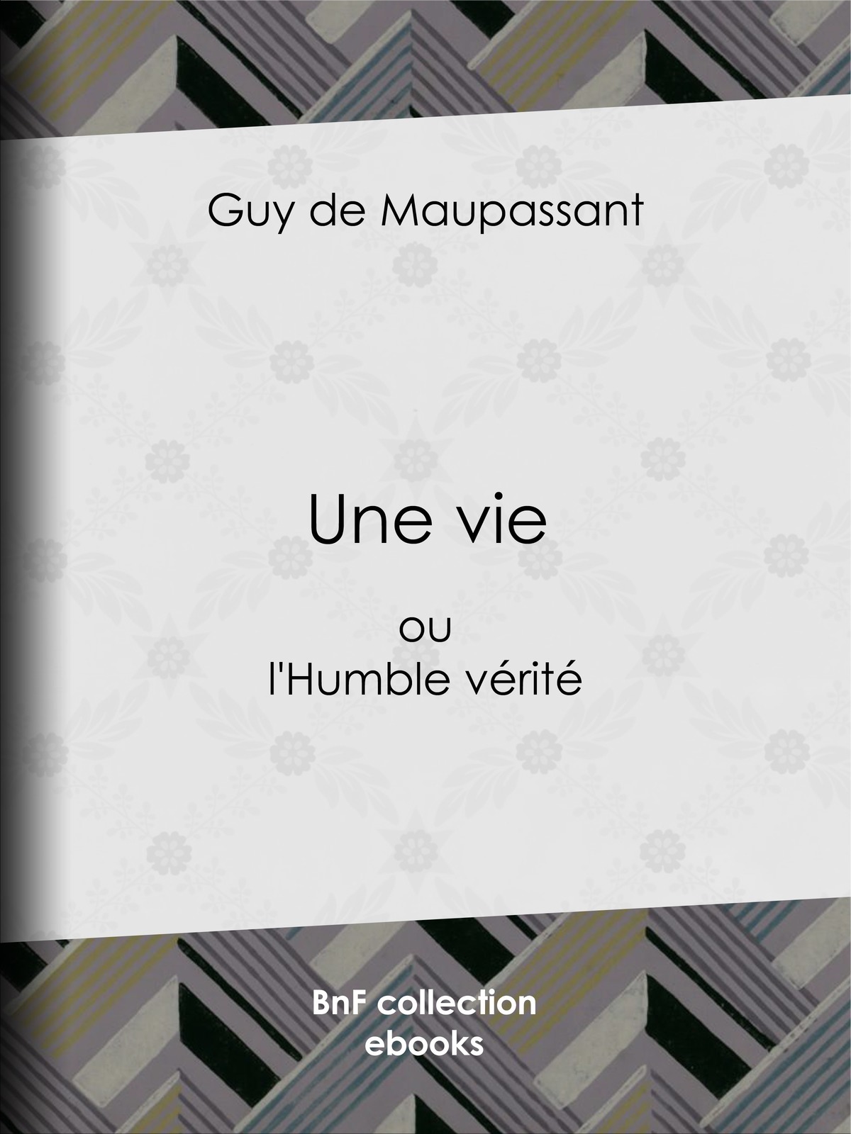 Une vie - ou l'Humble vérité
