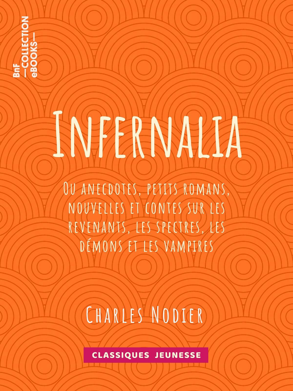 Infernalia - ou anecdotes, petits romans, nouvelles et contes sur les revenants, les spectres, les démons et les vampires