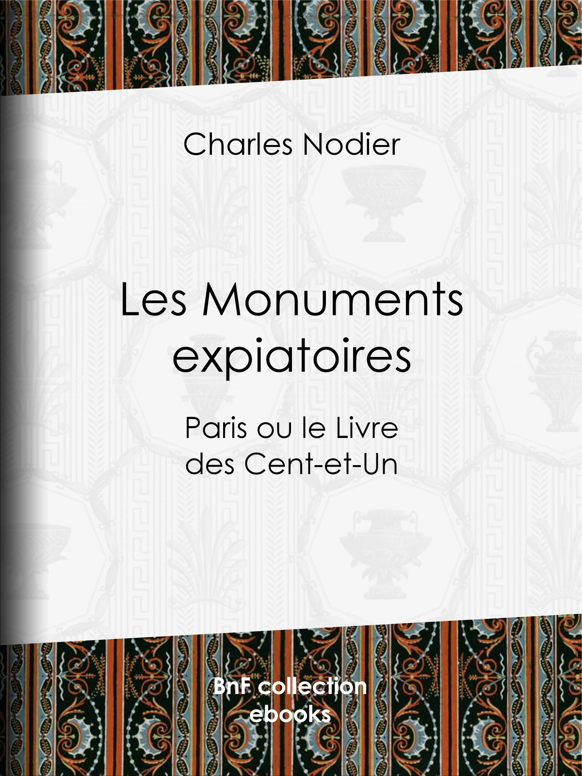 Les Monuments expiatoires - Paris ou le Livre des Cent-et-Un