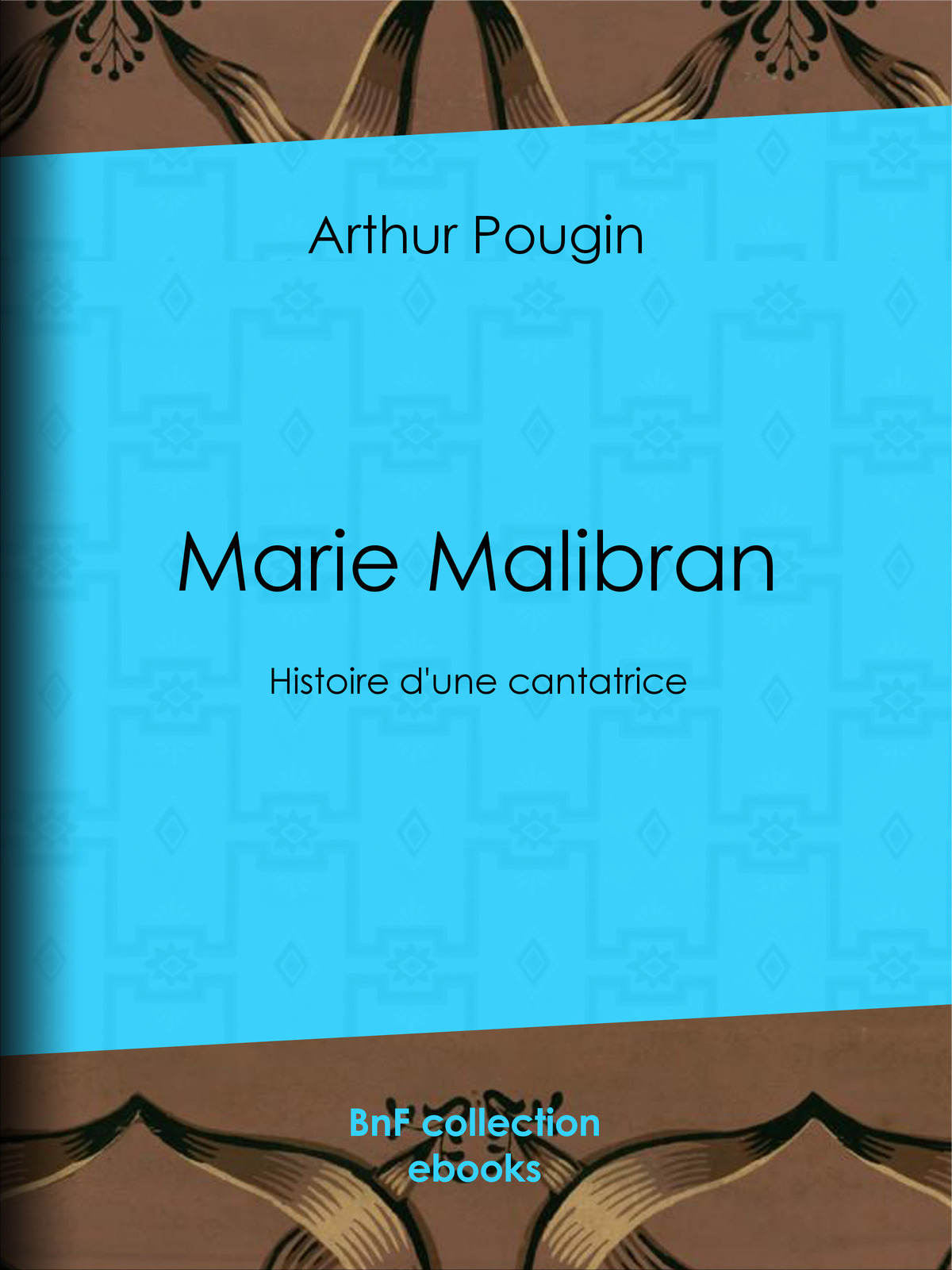 Marie Malibran - Histoire d’une cantatrice
