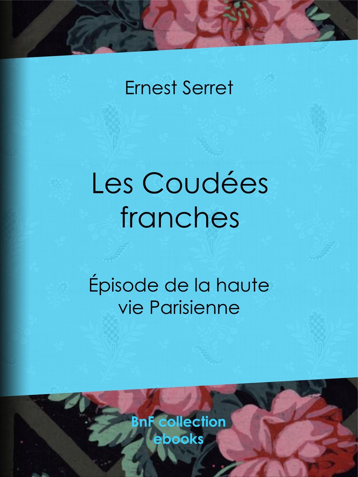 Les Coudées franches - Épisode de la haute vie parisienne