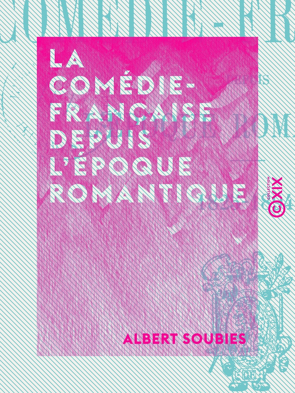 La Comédie-Française depuis l'époque romantique