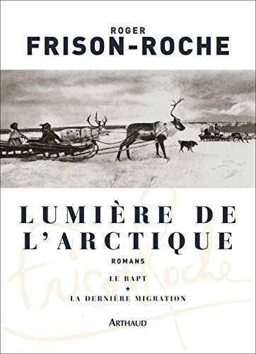 Lumière de l'Arctique: Le Rapt ; La Dernière Migration (Classiques Arthaud)
