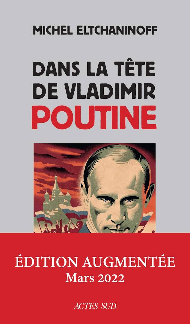 Dans la tête de Vladimir Poutine [édition augmentée mars 2022]