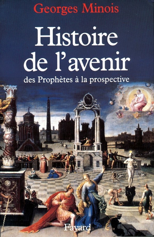 Histoire de l'avenir: Des prophètes à la prospective