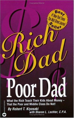 Rich Dad Poor Dad: What the Rich Teach Their Kids About Money That the Poor and Middle Class Do Not!