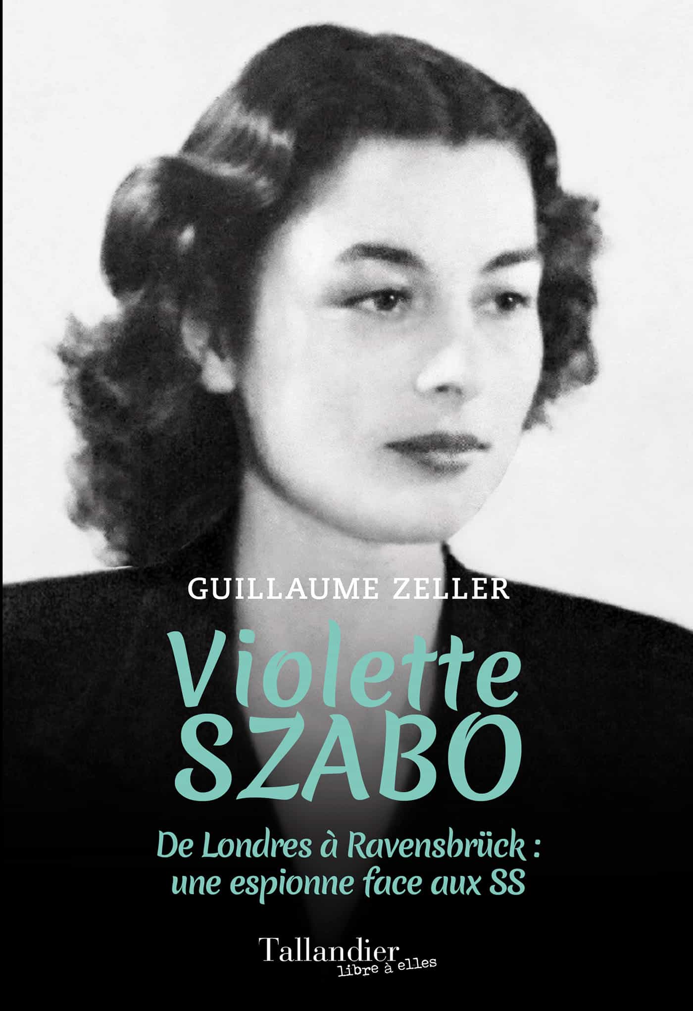 Violette Szabo - Agent secret britannique face aux SS