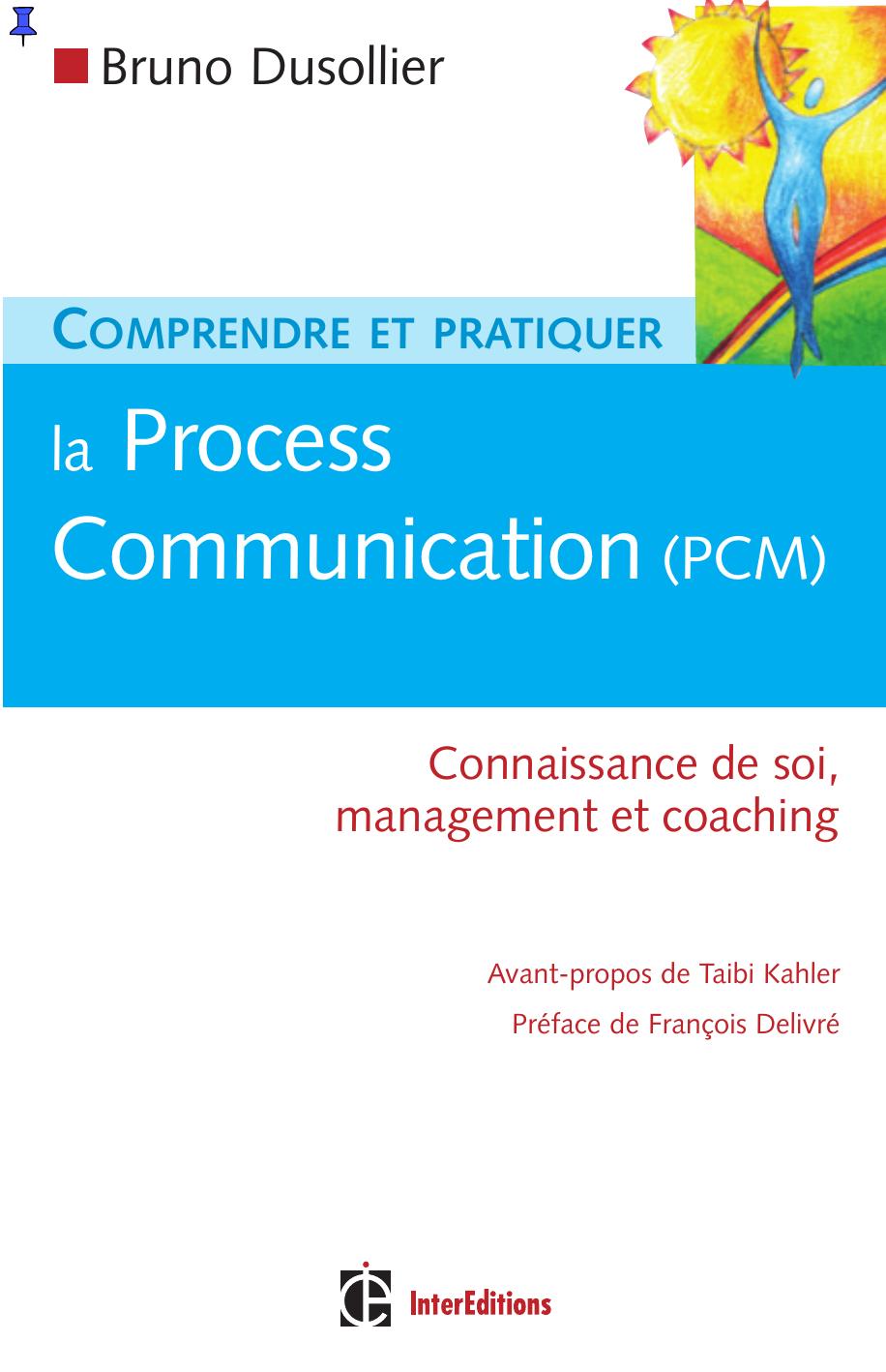 Comprendre et pratiquer la Process Communication - Connaissance de soi, management et coaching