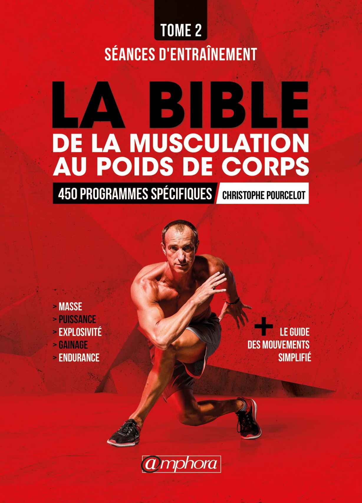 La bible de la musculation au poids de corps : Tome 1 - Guide des mouvements : 450 programmes spécifiques