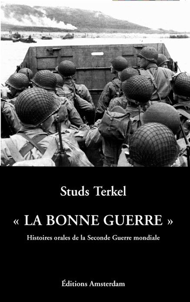 La Bonne Guerre: Histoires Orales De La Seconde Guerre Mondiale
