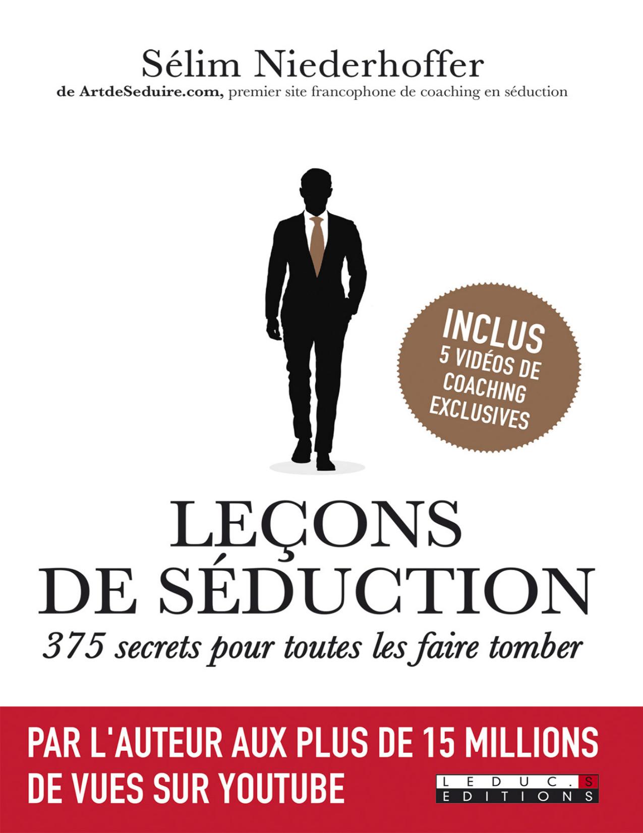 Leçons de séduction : 375 secrets pour toutes les faire tomber: Par l'auteur aux plus de 15 millions de vues sur Youtube