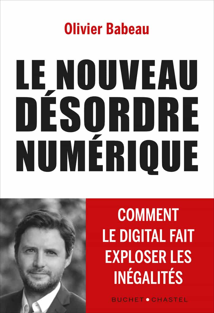 Le Nouveau Désordre Numérique: Comment Le Digital Fait Exploser Les Inégalités