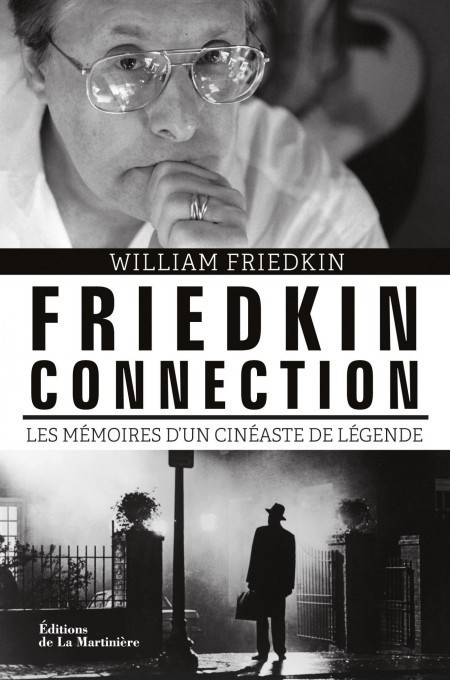 Friedkin Connection. Les mémoire d'un cinéaste de légende