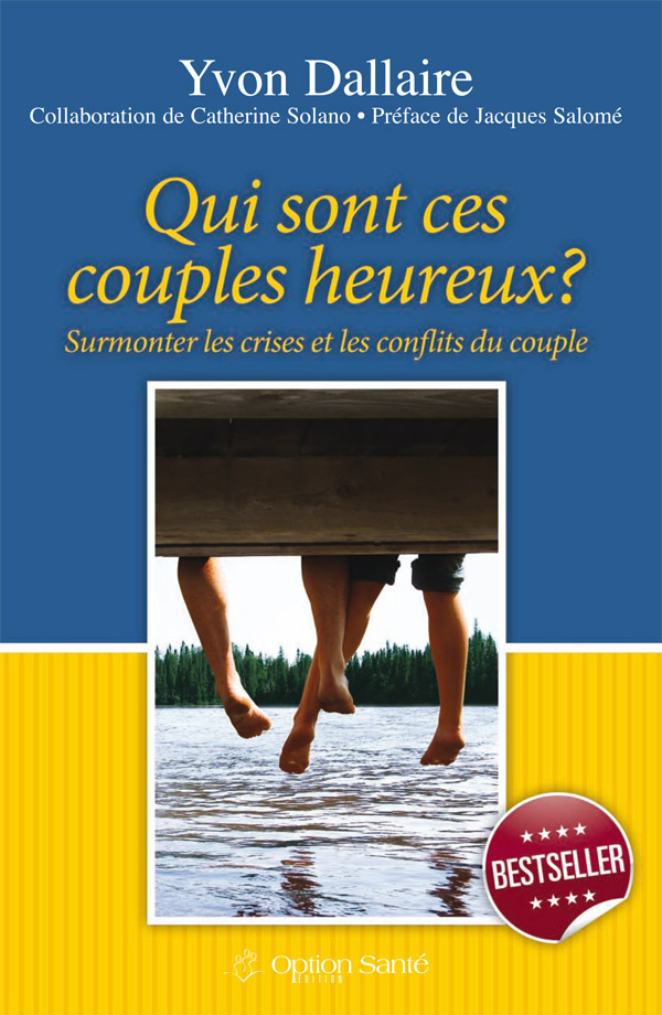 Qui sont ces couples heureux? Surmonter les crises et les conflits du couple.