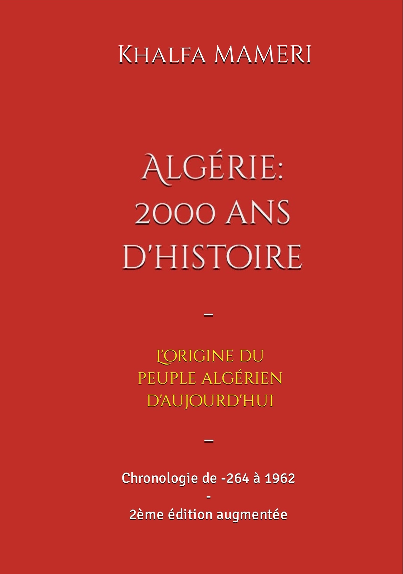 Algérie : 2000 ans d'histoire: L'origine du peuple algérien - Chronologie de -264 à 1962