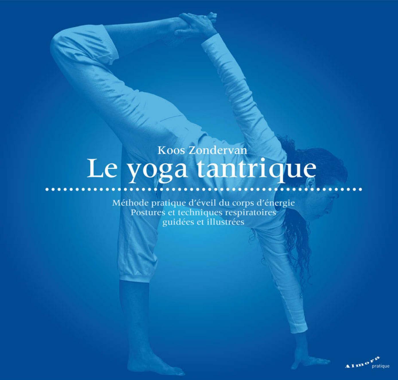 Le yoga tantrique - Méthode pratique d'éveil du corps d'énergie