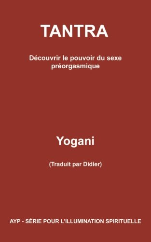 Tantra - Découvrir le pouvoir du sexe préorgasmique