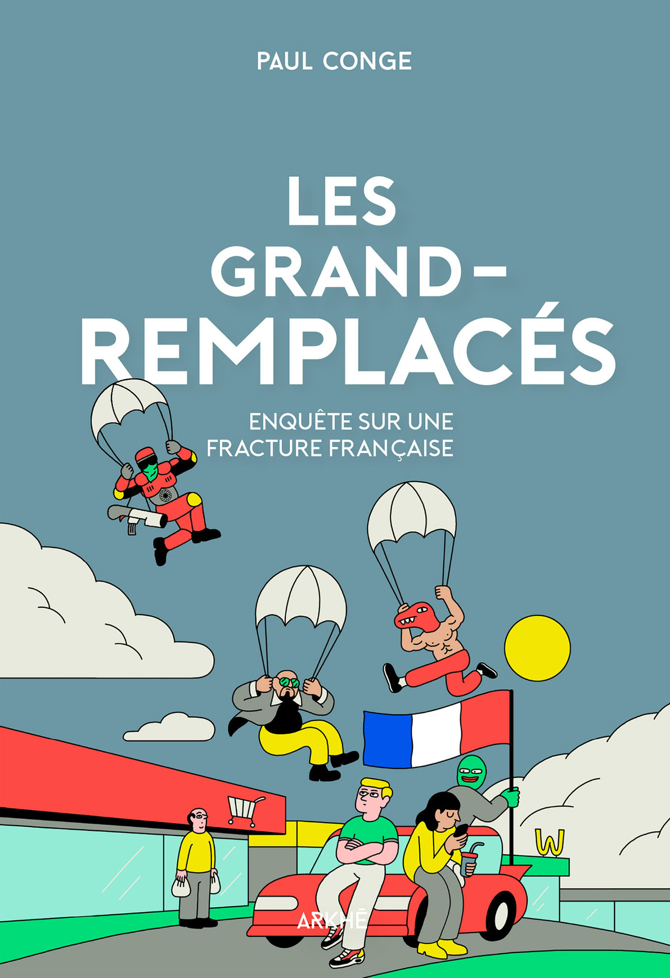 Les Grands-Remplacés - Enquête Sur Une Fracture Française