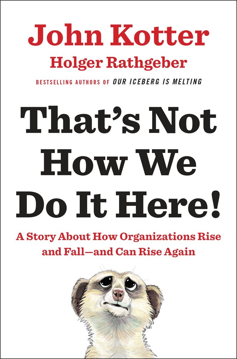 That's Not How We Do It Here!: A Story About How Organizations Rise, Fall – and Can Rise Again
