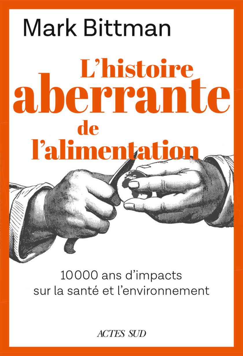 L'histoire aberrante de l'alimentation: 10 000 ans d'impacts sur la santé et l'environnement