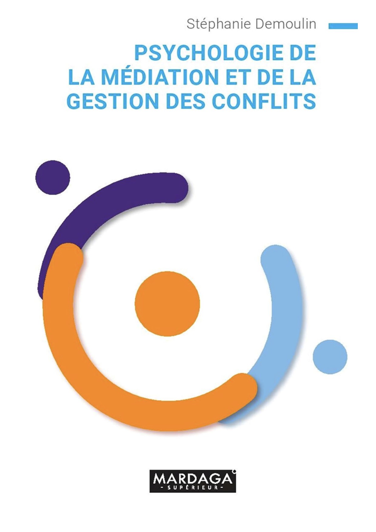 Psychologie de la médiation et de la gestion des conflits: Guide pratique