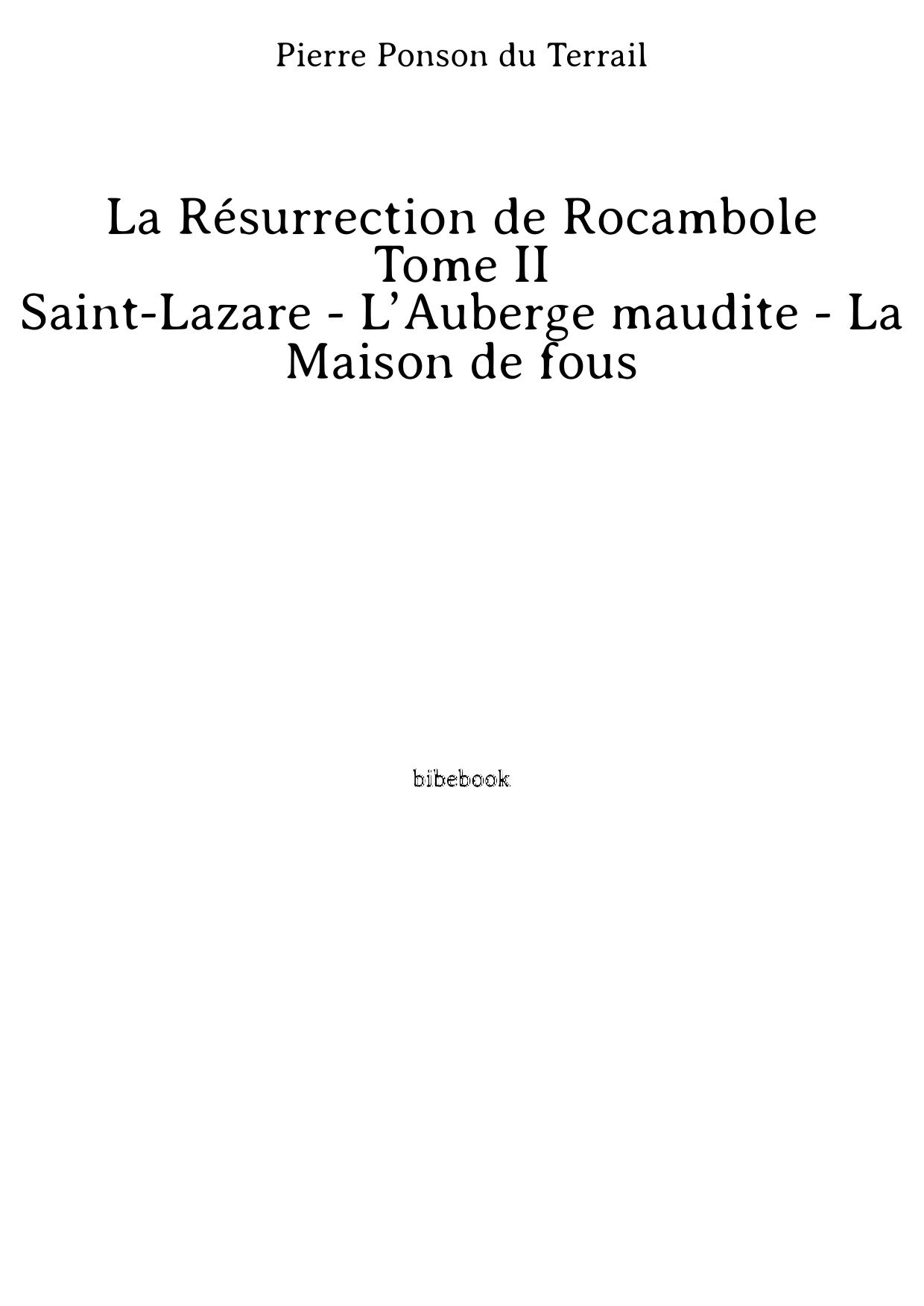 La Résurrection de Rocambole - Tome II - Saint-Lazare - L’Auberge maudite - La Maison de fous