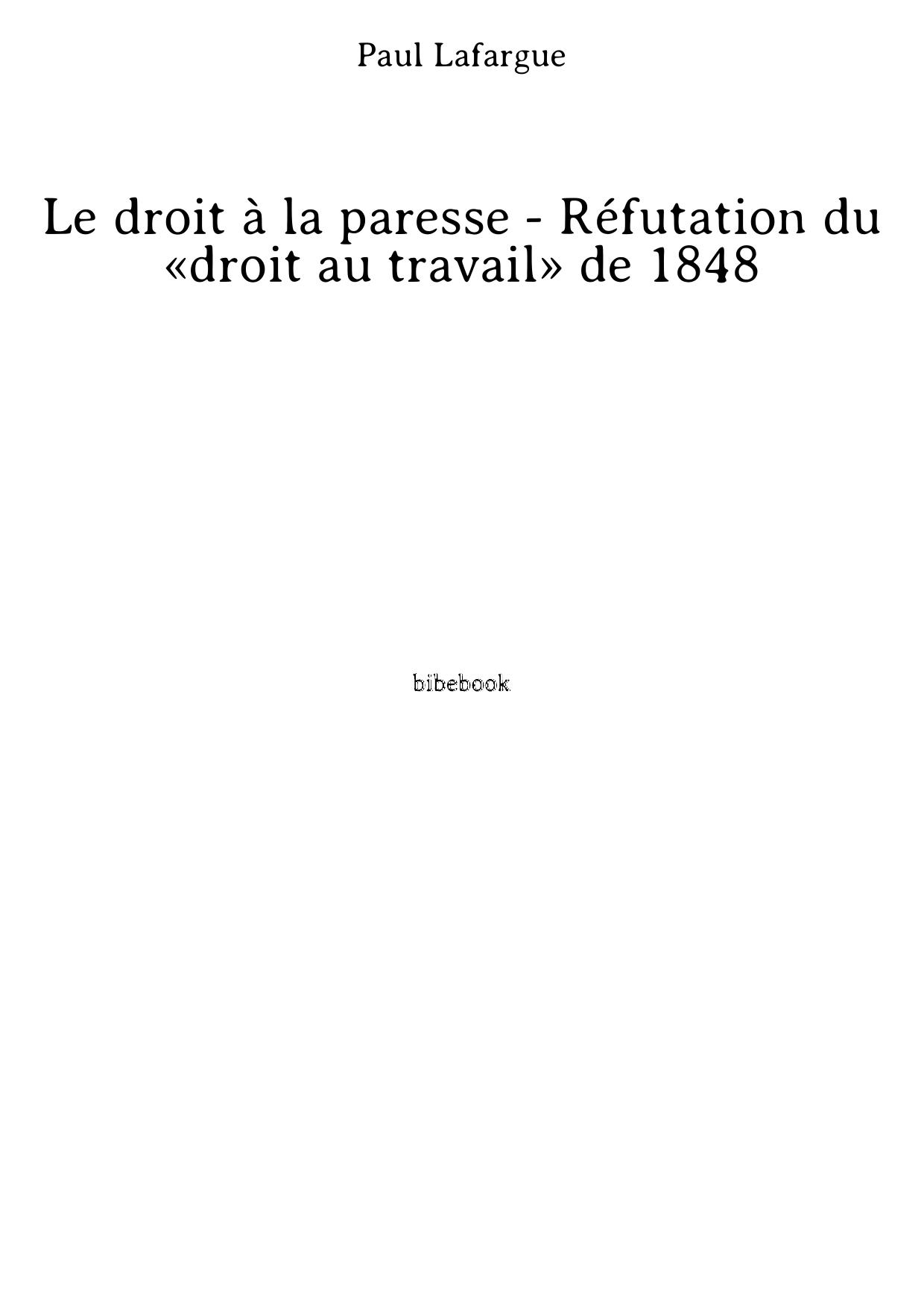 Le droit à la paresse - Réfutation du «droit au travail» de 1848