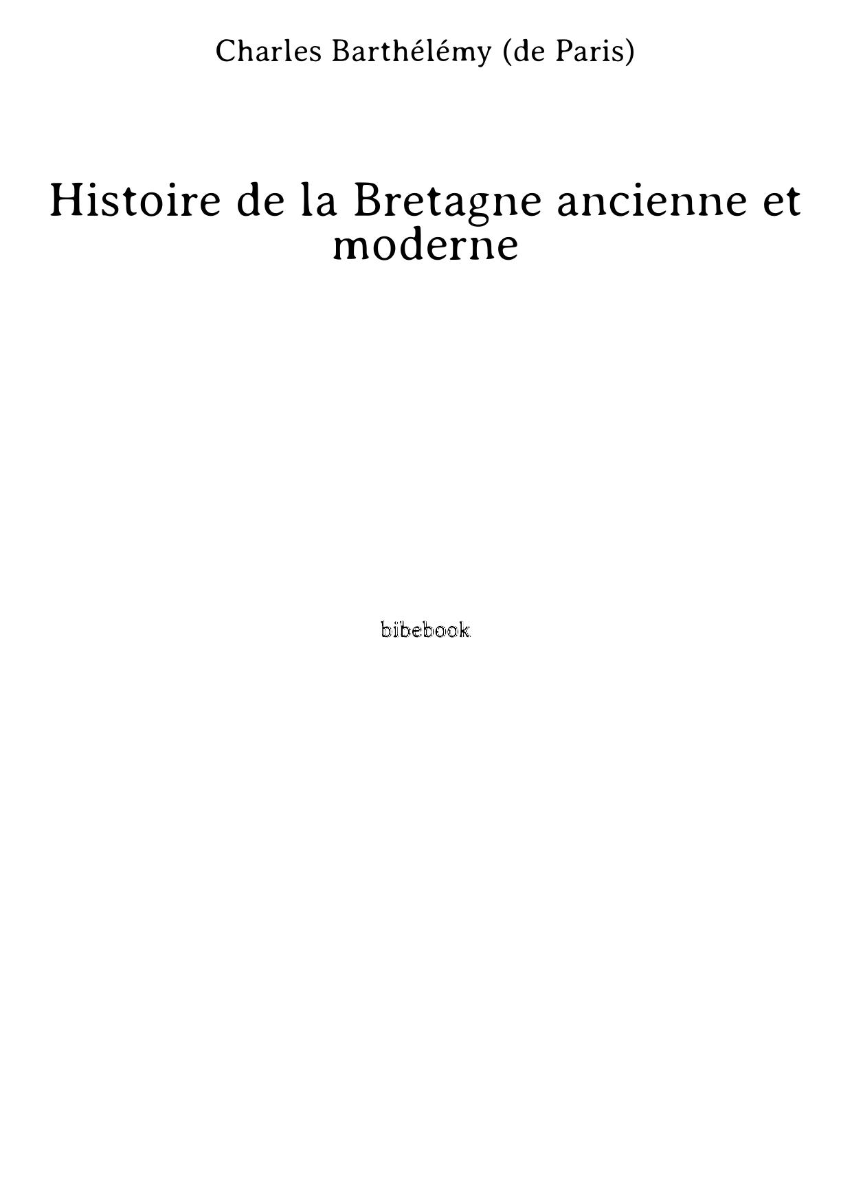 Histoire de la Bretagne ancienne et moderne