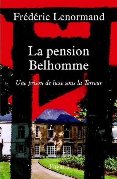 La pension Belhomme: une prison de luxe sous la Terreur